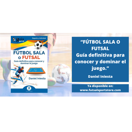 Fútbol Sala o Futsal: Guía definitiva para conocer y dominar el juego.